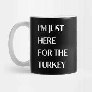 I'm Just Here For The Turkey Mug